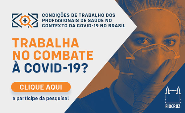 Fiocruz analisa condições de trabalho dos profissionais de saúde na linha de frente da Covid-19